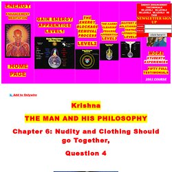 Krishna, Krishna: The Man and His Philosophy Chapter 6: Nudity and Clothing Should go Together, Question 4