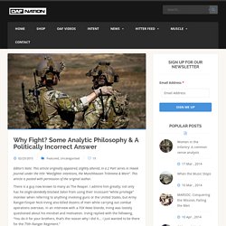 Why Fight? Some Analytic Philosophy & A Politically Incorrect Answer