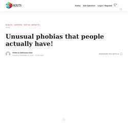 phobiasUnusual phobias that people actually have! - Shouts unusual phobia