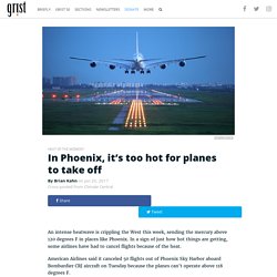 In Phoenix, it’s too hot for planes to take off