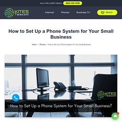 How to Set Up a Phone System for Your Small Business