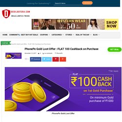 PhonePe Gold Loot Offer : FLAT 100 Cashback on Purchase