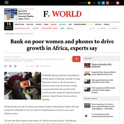 Bank on poor women and phones to drive growth in Africa, experts say