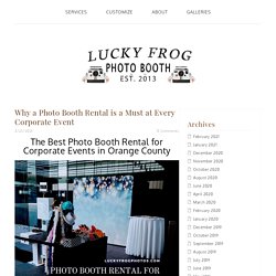 Why a Photo Booth Rental is a Must at Every Corporate Event - Lucky Frog Photo Booth