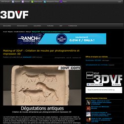 Making-of 3DVF : Création de moules par photogrammétrie et impression 3D
