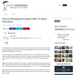 How to Photograph the Moon (With 10 Great Examples)