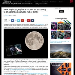 How to photograph the moon: an easy way to shoot moon pictures full of detail