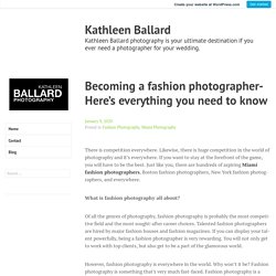 Becoming a fashion photographer- Here’s everything you need to know – Kathleen Ballard