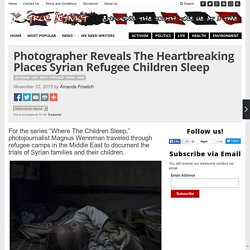 Photographer Reveals The Heartbreaking Places Syrian Refugee Children Sleep