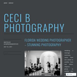 Florida Wedding Photographer – Stunning Photography – Ceci B Photography