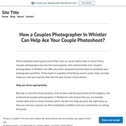 How a Couples Photographer In Whistler Can Help Ace Your Couple Photoshoot?