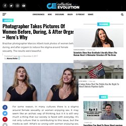 Photographer Takes Pictures Of Women Before, During, & After Orgasm – Here’s Why