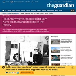 I shot Andy Warhol: photographer Billy Name on drugs and shootings at the Factory