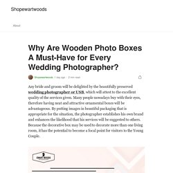 Why Are Wooden Photo Boxes A Must-Have for Every Wedding Photographer?