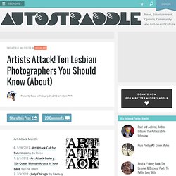 Artists Attack! Ten Lesbian Photographers You Should Know (About)