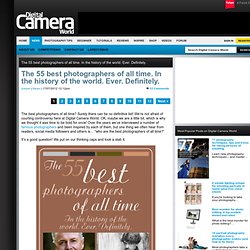 The 55 best photographers of all time. In the history of the world. Ever. Definitely.
