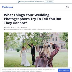 What Things Your Wedding Photographers Try To Tell You But They Cannot? – Photomiau