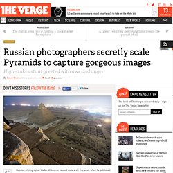 Russian photographers secretly scale Pyramids to capture gorgeous images