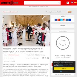 Reasons to Let Wedding Photographers in Washington DC Control the Photo Sessions Article