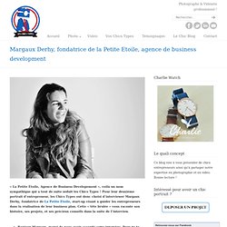 Margaux Derhy, fondatrice de la Petite Etoile, agence de business development « Les Chics Types – Photographes et videastes professionnels