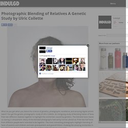 Photographic Blending of Relatives A Genetic Study by Ulric Collette