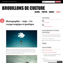 Photographie – Anja – Un voyage magique et poétique « Brouillons de Culture