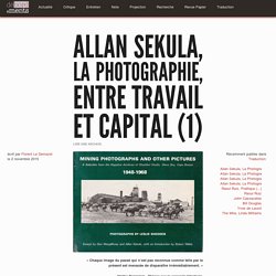 Allan Sekula, La Photographie, entre Travail et Capital (1) - Débordements