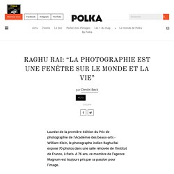 Raghu Rai: “La photographie est une fenêtre sur le monde et la vie” - Polka Magazine