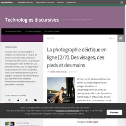 La photographie déictique en ligne [2/7]. Des visages, des pieds et des mains – Technologies discursives