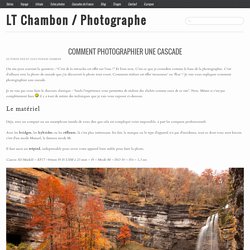 Tutorial photo : Comment photographier une cascadeLT Chambon / Photographe