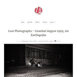 Lost Photographs - Istanbul August 1999, An Earthquake - Zooadventurer