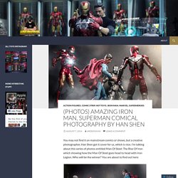 (Photos) Amazing Iron Man, Superman Comical Photography By Han Shen
