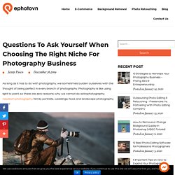 Photography Business: Questions to Ask When Choosing the Right Niche