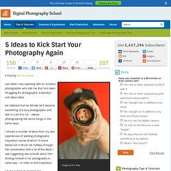 5 Ideas to Kick Start Your Photography Again