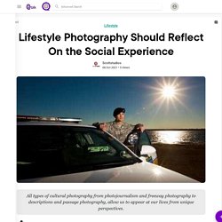 Lifestyle Photography Should Reflect On the Social Experience