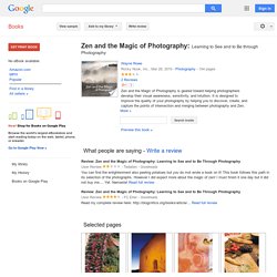 Zen and the Magic of Photography: Learning to See and to Be through Photography - Wayne Rowe - Google Books