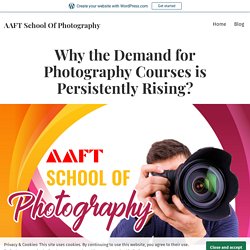 Why the Demand for Photography Courses is Persistently Rising? – AAFT School Of Photography