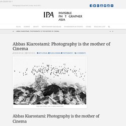 Abbas Kiarostami: Photography is the mother of Cinema - Invisible Photographer Asia (IPA)