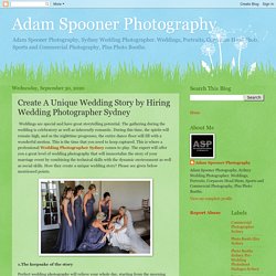 Adam Spooner Photography: Create A Unique Wedding Story by Hiring Wedding Photographer Sydney