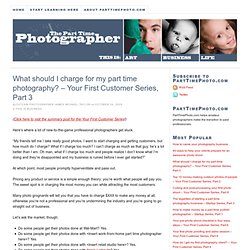 What should I charge for my part time photography? – Your First Customer Series, Part 3 — The Part Time Photographer