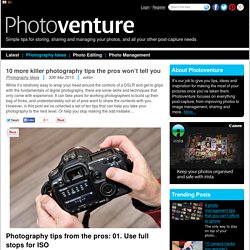 10 more killer photography tips the pros won't tell you