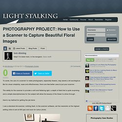 PHOTOGRAPHY PROJECT: How to Use a Scanner to Capture Beautiful Floral Images