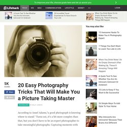 20 Easy Photography Tricks That Will Make You a Picture Taking Master