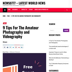 9 Tips For The Amateur Photography and Videography