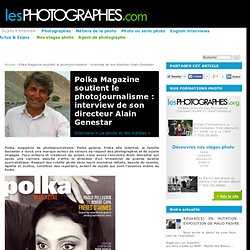 Polka Magazine soutient le photojournalisme : interview de son directeur Alain Genestar