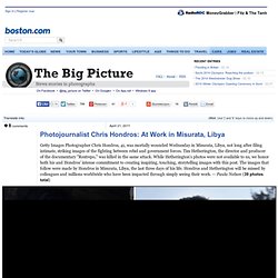 Photojournalist Chris Hondros: At Work in Misurata, Libya - The Big Picture - Chris Hondros