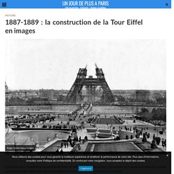 La construction de la Tour Eiffel. Photos : 1887-1889.