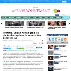 Volcan Kawah Ijen : les photos incroyables de ses coulées de lave bleue