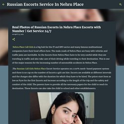 Real Photos of Russian Escorts in Nehru Place Escorts with Number