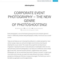 CORPORATE EVENT PHOTOGRAPHY – THE NEW GENRE OF PHOTOSHOOTING! – albertexphoto